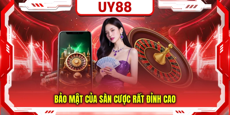 Bảo mật của sàn cược rất đỉnh cao