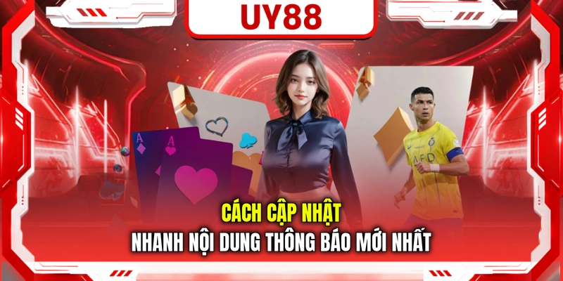 Cách cập nhật nhanh nội dung thông báo mới nhất