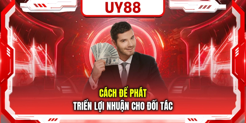 Cách để phát triển lợi nhuận cho đối tác