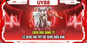Cách Đọc Bảng Tỷ Lệ Cược Chi Tiết Để Cược Hiệu Quả