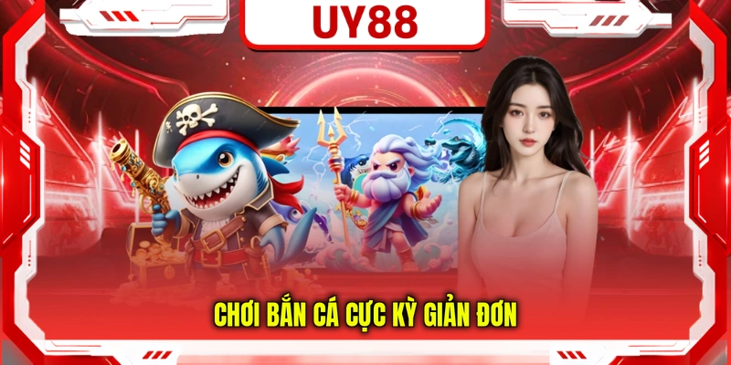 Chơi bắn cá cực kỳ giản đơn