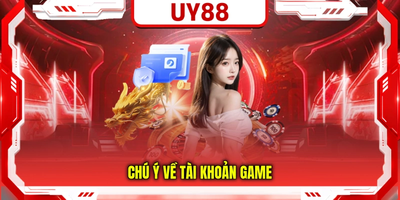Chú ý về tài khoản game