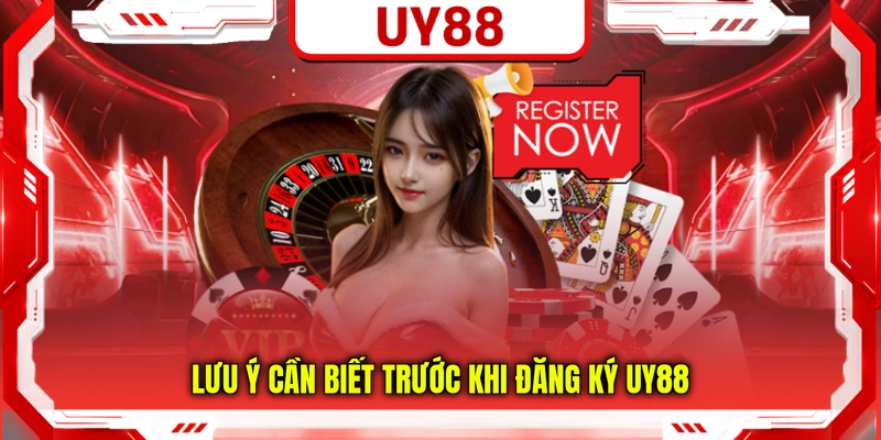Lưu ý cần biết trước khi đăng ký UY88