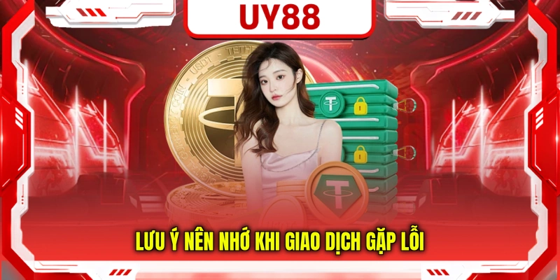 Lưu ý nên nhớ khi giao dịch gặp lỗi