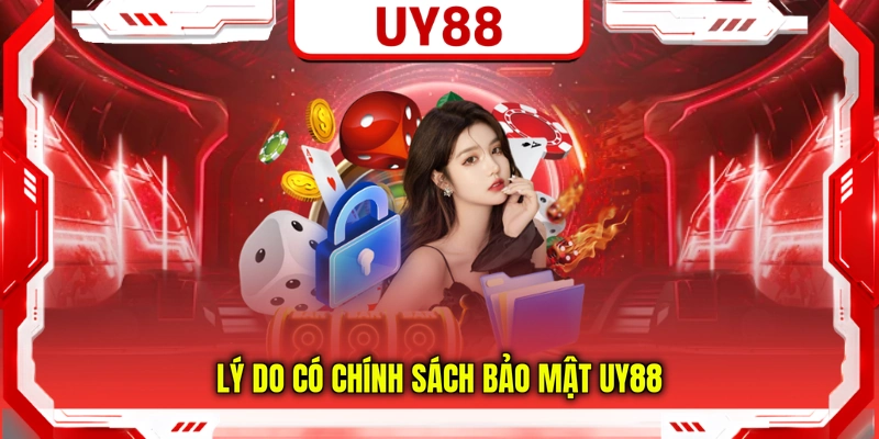 Lý do có chính sách bảo mật UY88