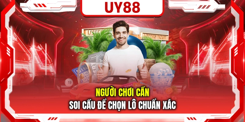 Người chơi cần soi cầu để chọn lô chuẩn xác