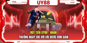 Rút Tiền UY88 - Nhận Thưởng Ngay Chỉ Với Vài Bước Đơn Giản